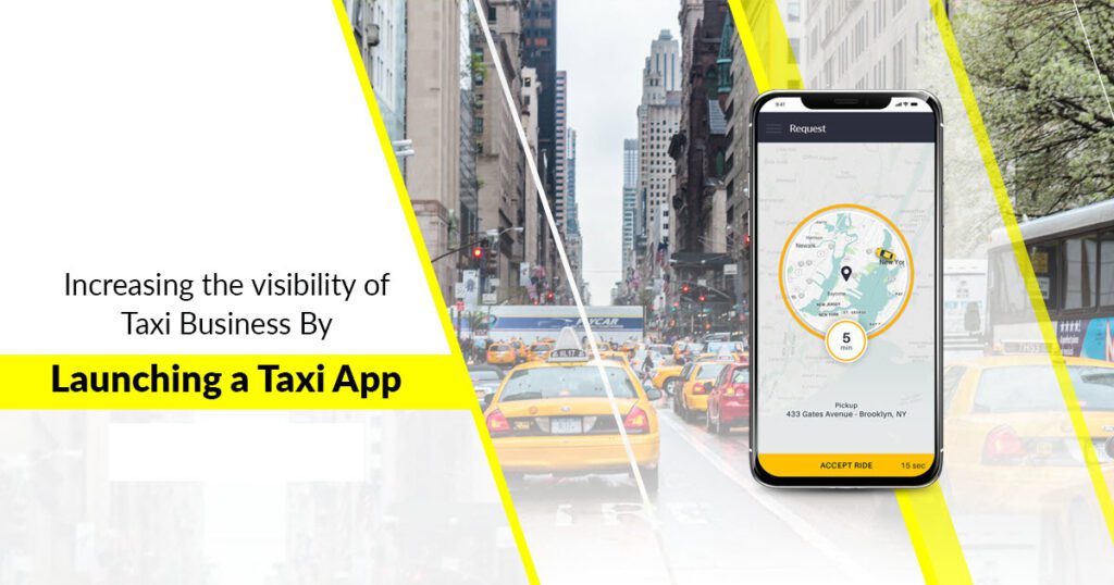 Increasing the visibility of your taxi business by launching it as the ride-hailing app