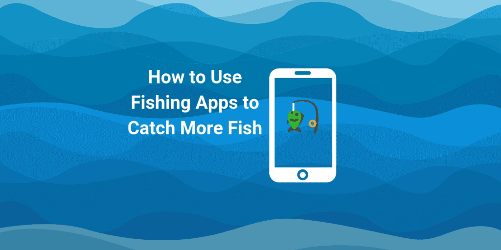 Use Fishing Apps to Catch More Fish