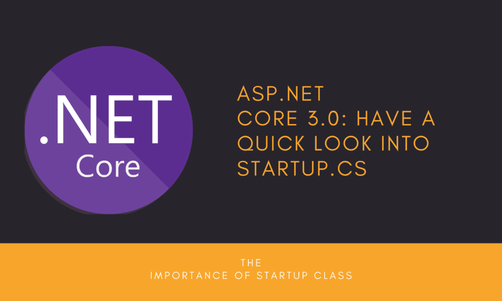 Asp.Net Core 3.0: Have a Quick Look into Startup.cs