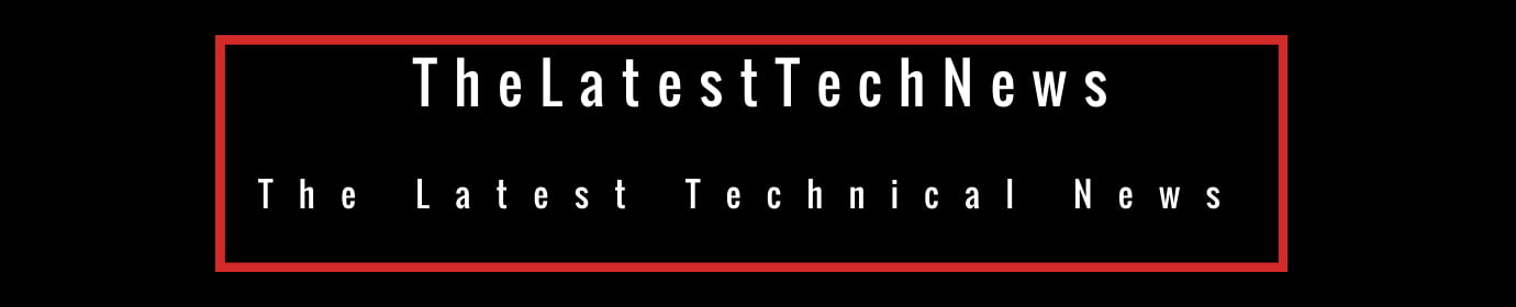 TheLatestTechNews | The Latest Technical News