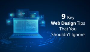 9 Key Web Design Tips That You Shouldn't Ignore