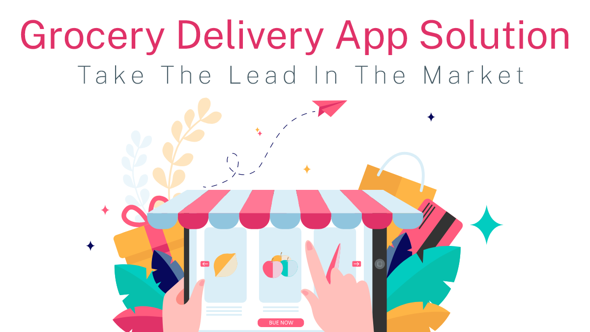 Grocery Delivery App Solution: Take The Lead In The Market