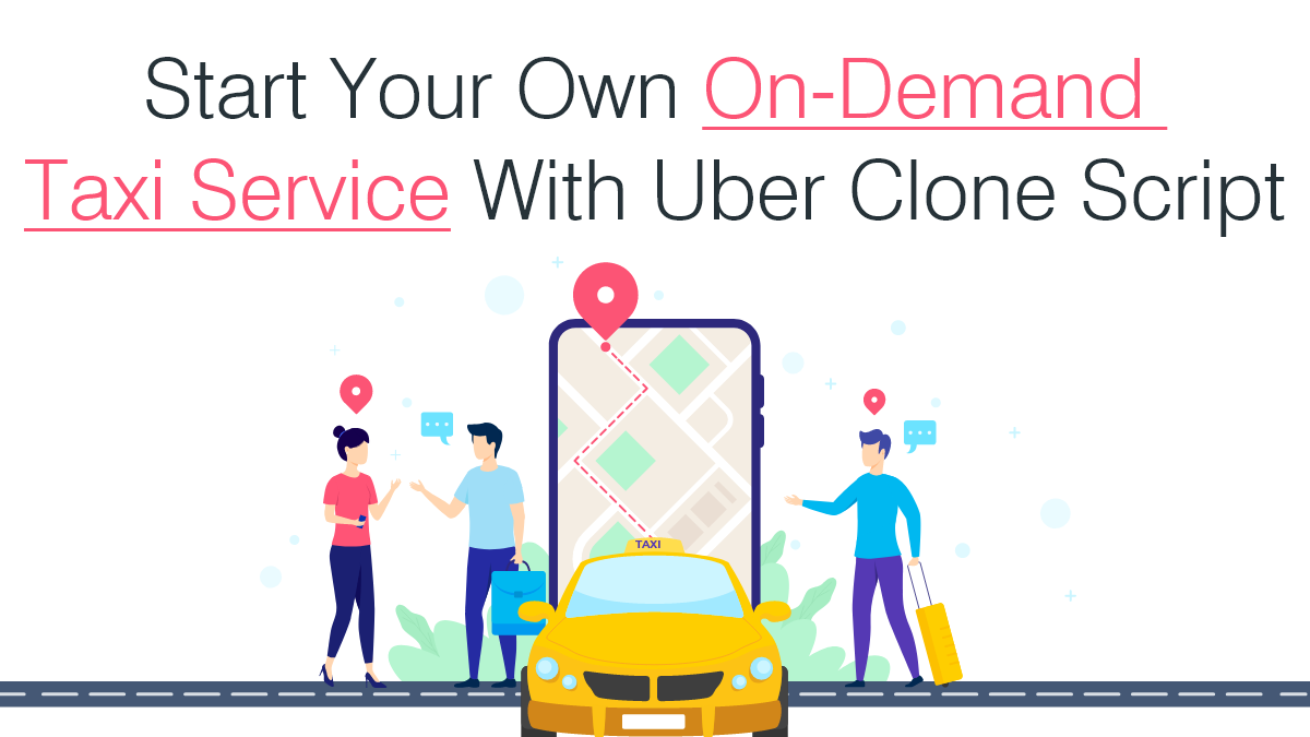 Start Your Own On Demand Taxi Service With Uber Clone Script
