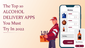 Top 10 Alcohol Delivery Apps That You Can't Miss Trying in 2022