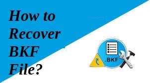 How to Restore Corrupted BKF Files in Windows 10, 11, and All Versions?