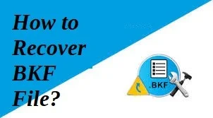 restore corrupted BKF files