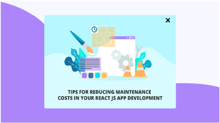 Tips for Reducing Maintenance Costs in Your React JS App Development