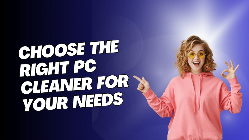 Choose the Right PC Cleaner