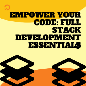 Empower Your Code: Full Stack Development Essentials