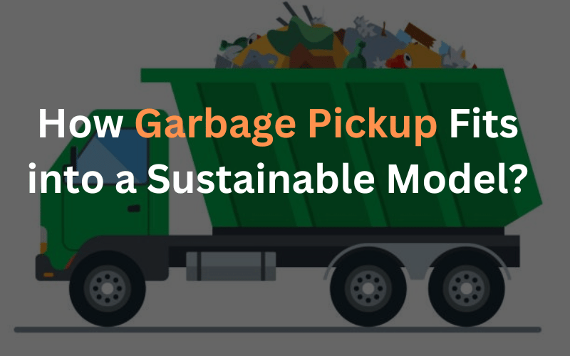 How Garbage Pickup Fits into a Sustainable Model?