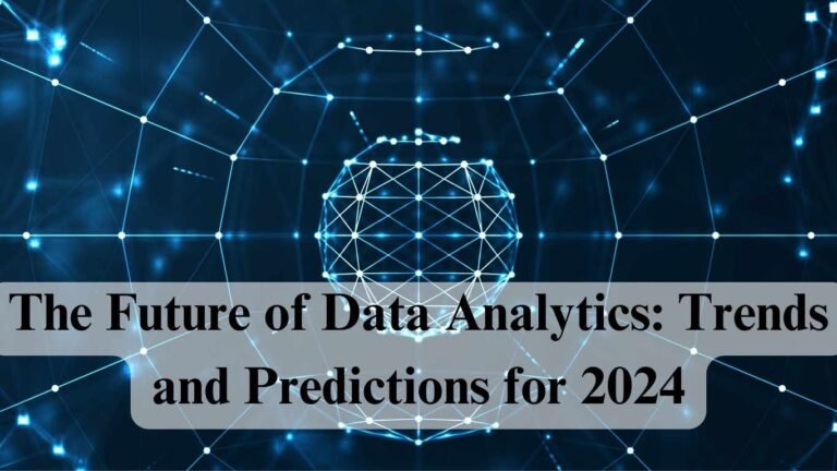 The Future of Data Analytics: Trends and Predictions for 2024