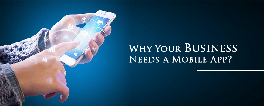 Why Your Business Needs a Mobile App