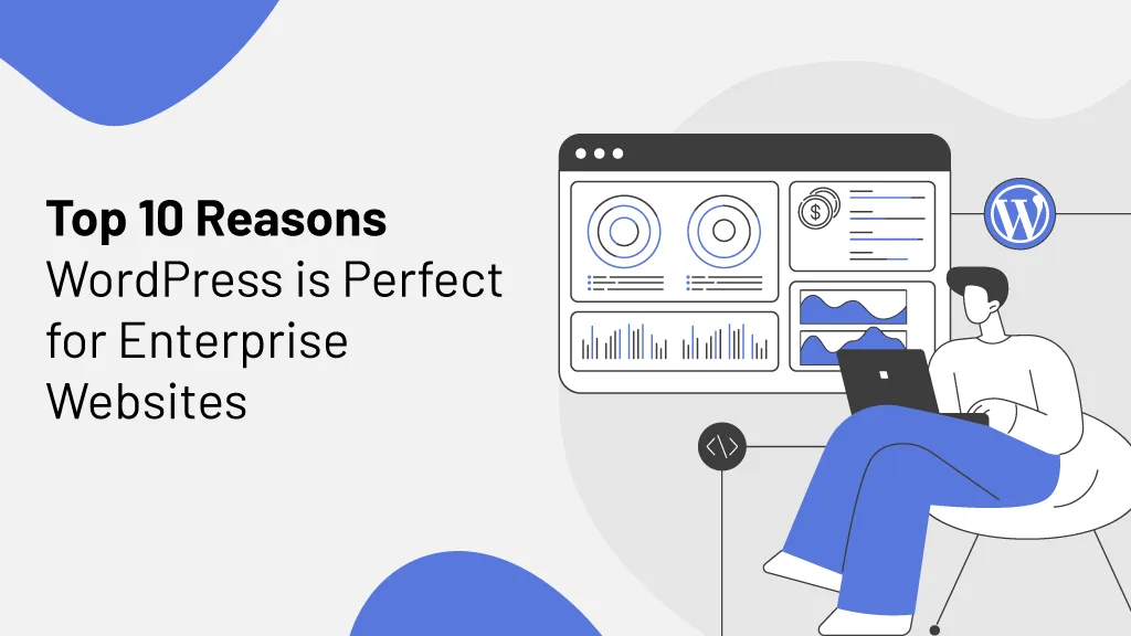 Top 10 Reasons WordPress is Perfect for Enterprise Websites