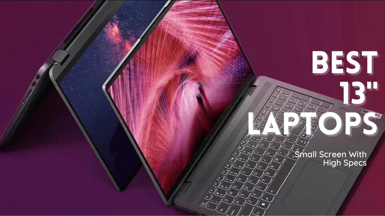 The 5 Best 13 inch laptops: Small Screens with high Specs