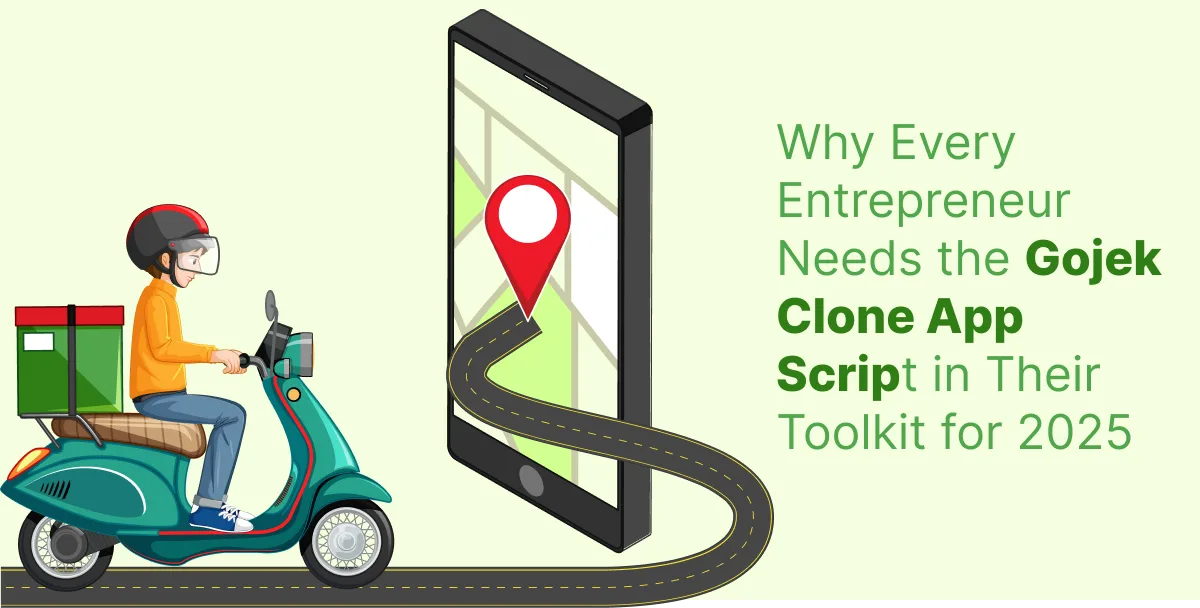 Why Every Entrepreneur Needs the Gojek Clone App Script in Their Toolkit for 2025