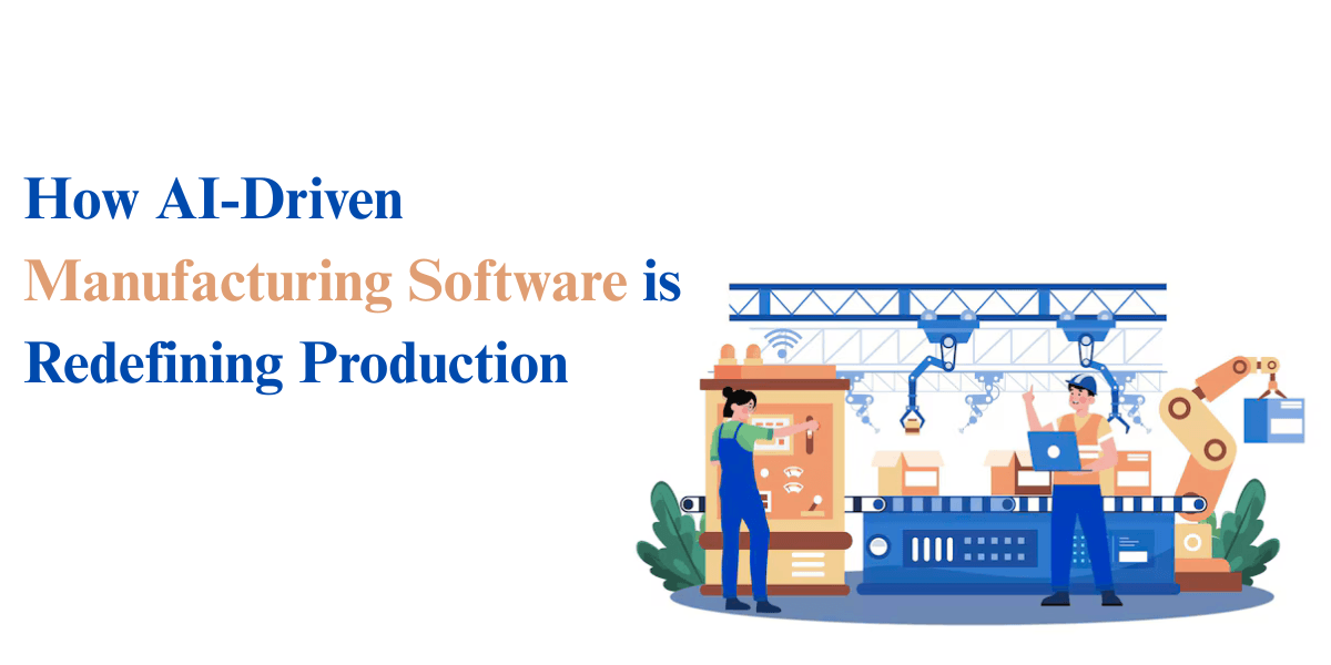 How AI-Driven Manufacturing Software is Redefining Production