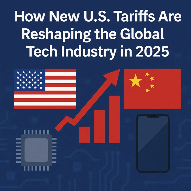 How New U.S. Tariffs Are Reshaping the Global Tech Industry in 2025