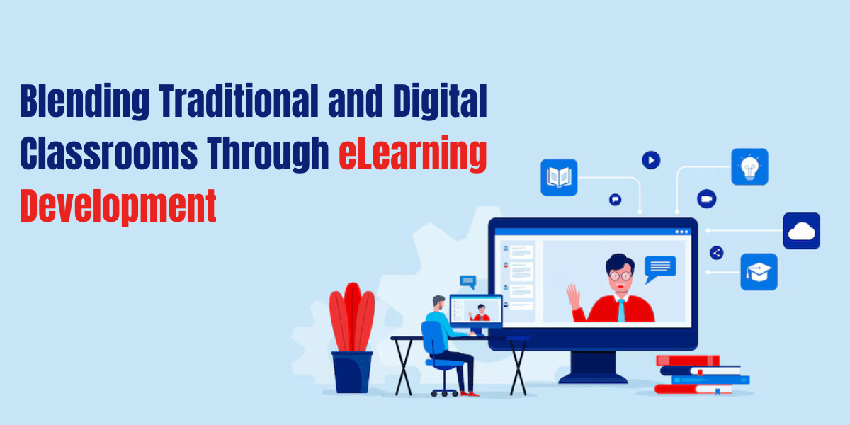 Blending Traditional and Digital Classrooms Through eLearning Development